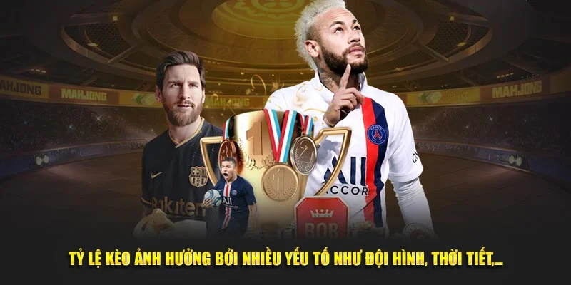 Tỷ lệ kèo ảnh hưởng bởi nhiều yếu tố như đội hình, thời tiết,...