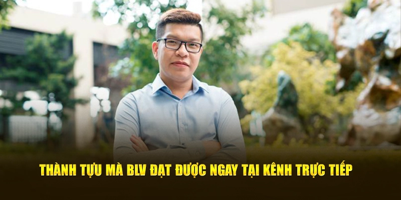 Thành tựu mà BLV đạt được ngay tại kênh trực tiếp 